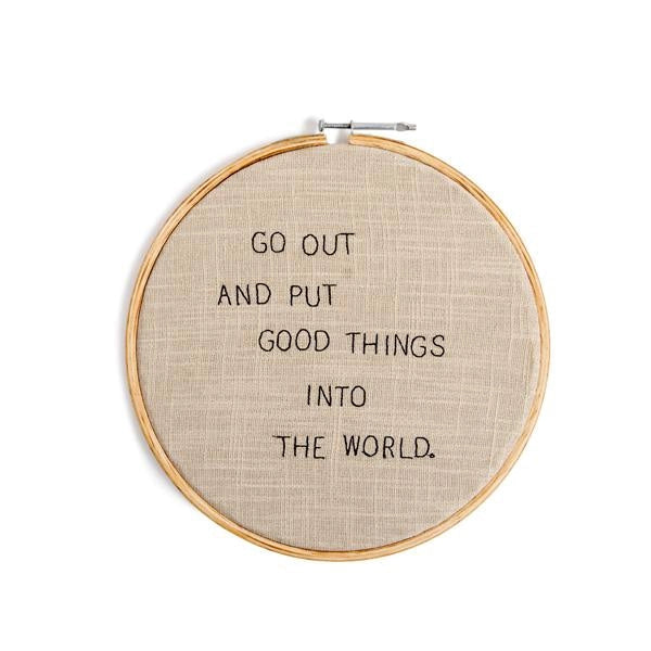 Put Good Things Into The World - Embroidery Hoop