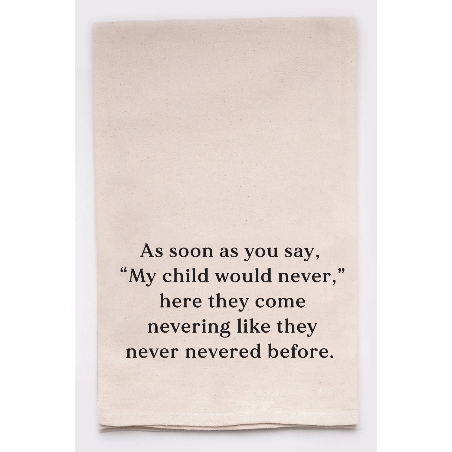 My Child Would Never Tea Towel