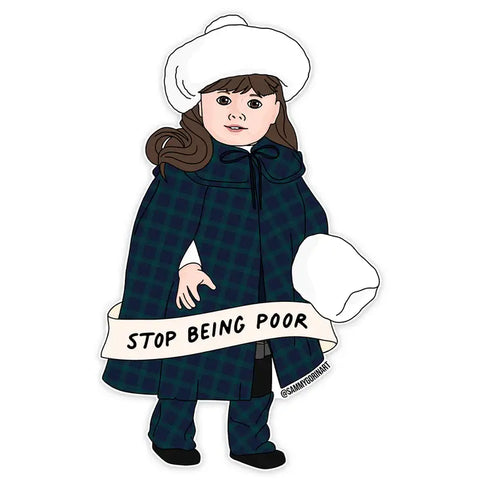 Samantha, Stop Being Poor - Sticker